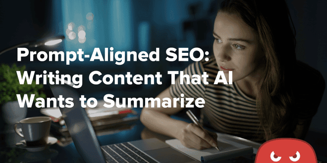 Prompt-Aligned SEO Writing Content That AI Wants to Summarize