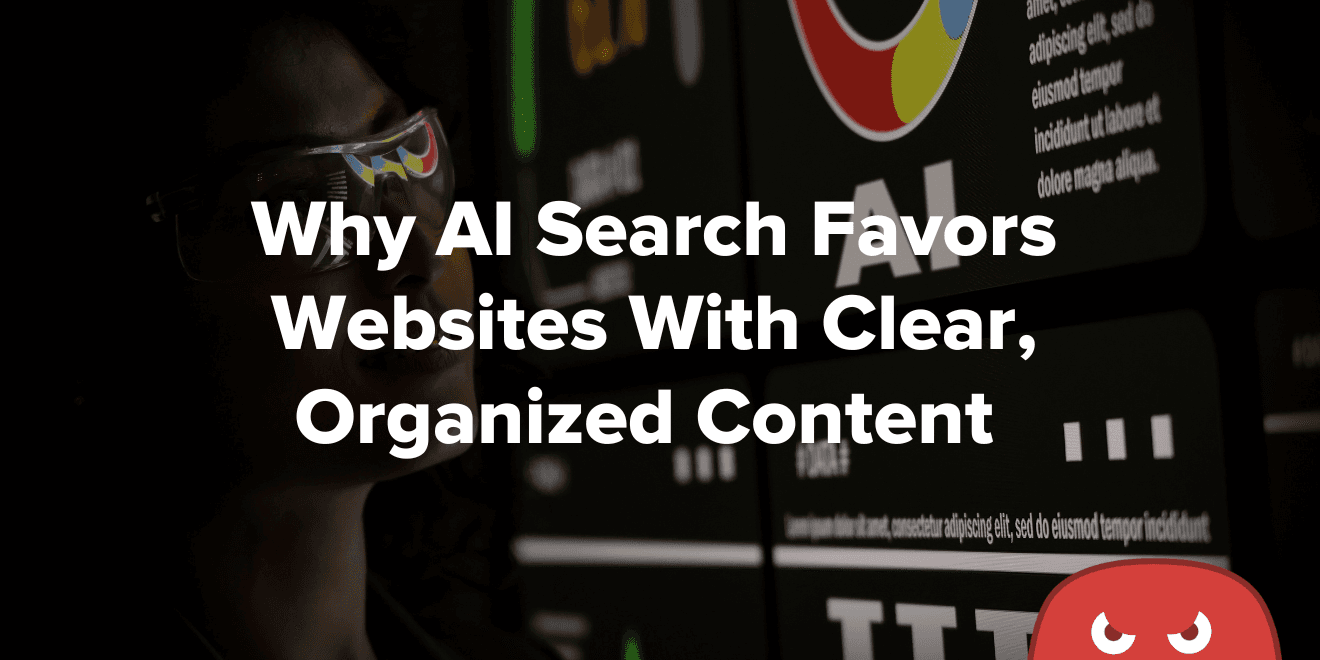 Why AI Search Favors Websites With Clear, Organized Content